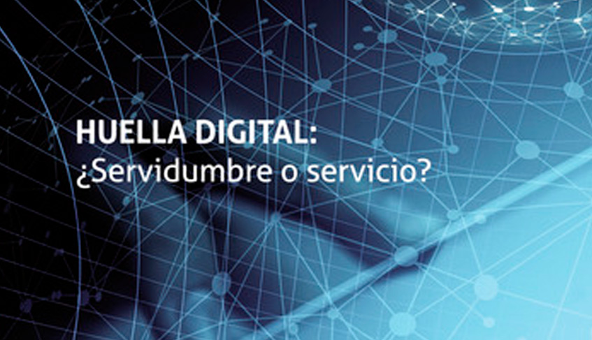 "Huella Digital: ¿servidumbre o servicio?"
