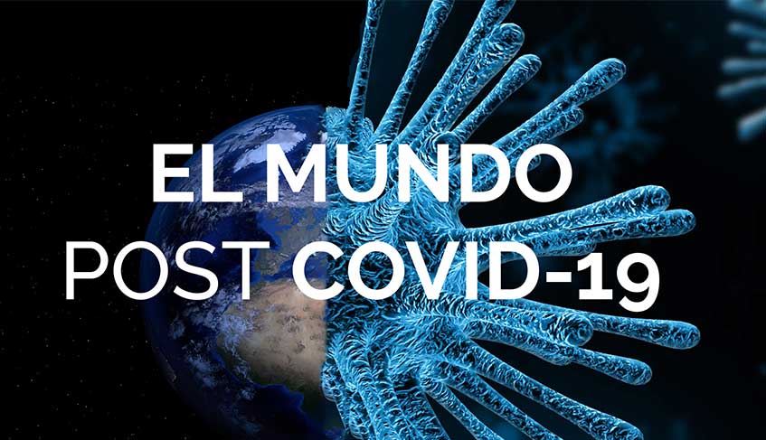 En este momento estás viendo El mundo post COVID-19, el reto de mirar hacia delante