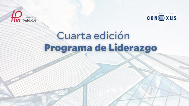 Lee más sobre el artículo Se convoca la IV edición del programa de liderazgo de la Fundación Pablo VI y la Fundación Conexus Madrid-Comunidad Valenciana