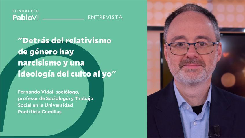 En este momento estás viendo Fernando Vidal: “detrás del relativismo de género hay narcisismo y una ideología del culto al yo”