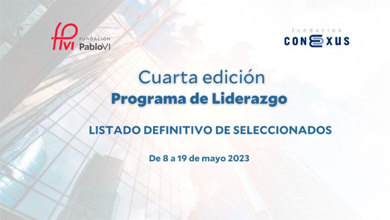 Lee más sobre el artículo Listado definitivo de becados para la IV edición del programa de liderazgo de la Fundación Conexus y la Fundación Pablo VI