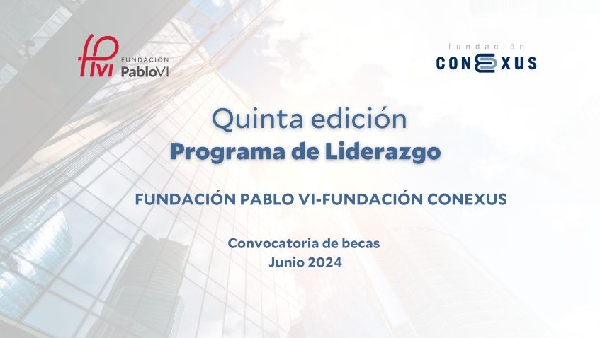 Lee más sobre el artículo Nueva convocatoria del programa de becas en liderazgo de la Fundación Conexus y la Fundación Pablo VI